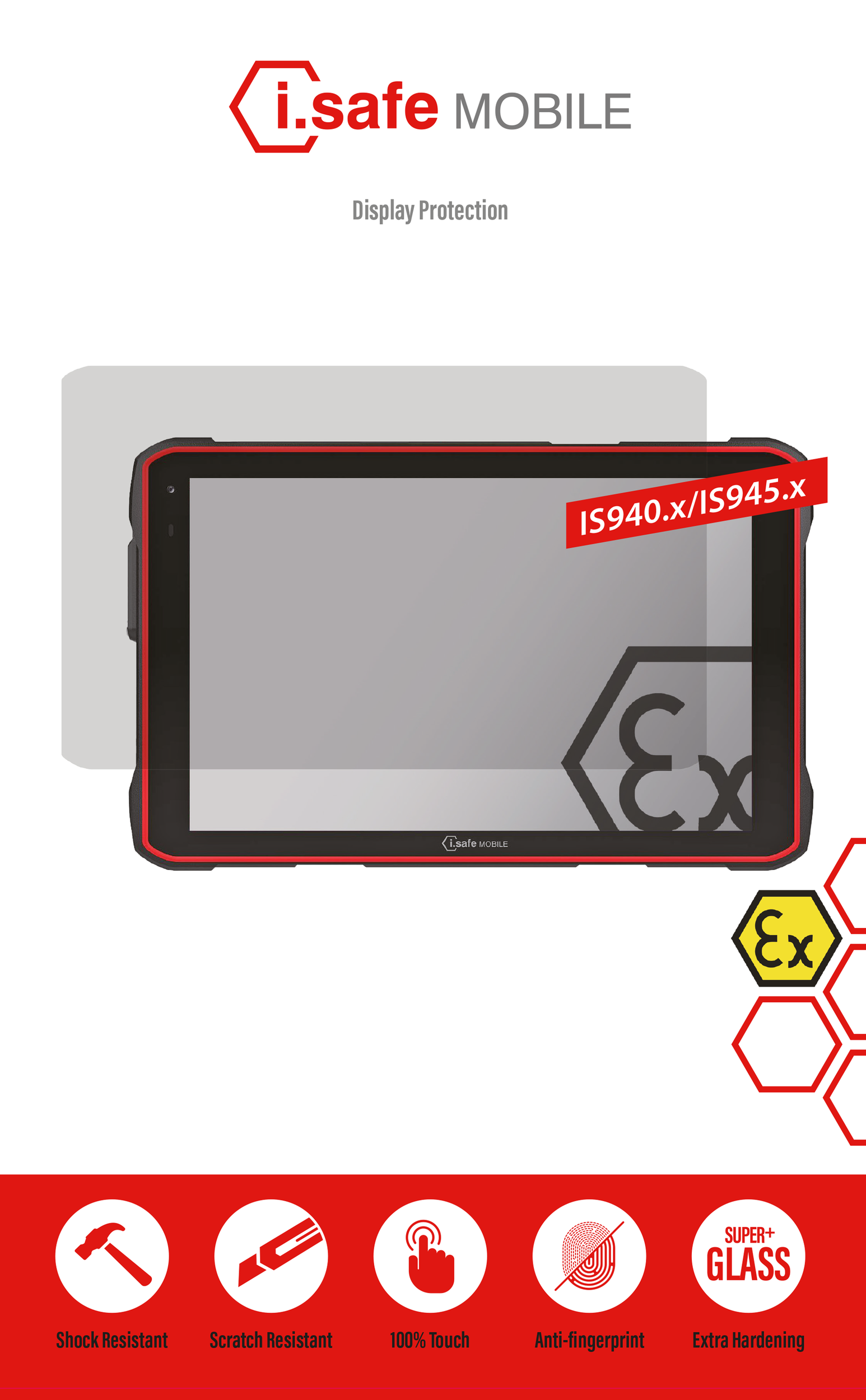 The i.safe MOBILE PANZERGLASS™ Screen Protector for IS940.X and IS945.x Tablets offers shock and scratch resistance, full touch functionality, anti-fingerprint protection, and extra hardening for rugged tablet use.